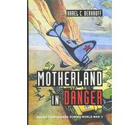 Motherland in Danger: Soviet Propaganda during World War II