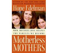 Motherless Mothers: How Mother Loss Shapes the Parents We Become