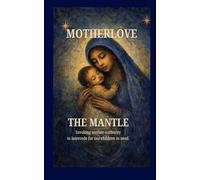 MotherLove: The Mantle: Invoking mother-authority to intercede for our children in need.