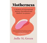 Motherness: A Memoir of Generational Autism, Parenthood, and Radical Acceptance