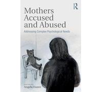 Mothers Accused and Abused: Addressing Complex Psychological Needs