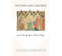 Mothers and Children: Jewish Family Life in Medieval Europe (Jews, Christians, and Muslims from the Ancient to the Modern World): 24