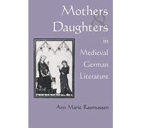 Mothers and Daughters in Medieval German Literature