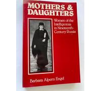 Mothers and Daughters: Women of the Intelligentsia in Nineteenth-Century Russia