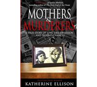 MOTHERS AND MURDERERS: A True Story Of Love, Lies, Obsession ... and Second Chances