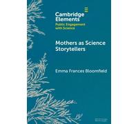 Mothers as Science Storytellers (Elements in Public Engagement with Science)