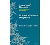 Mothers as Science Storytellers (Elements in Public Engagement with Science)