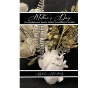 Mother's Day: A compilation of poems written to an abusive mother.