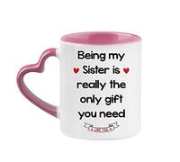 Mothers Day Being My Mom/Nanny/Auntie/Grandma/Sister is Really The only Gift You Need Birthday Unique Ceramic Heart Handle Coffee Mug. (Sister, Pink)