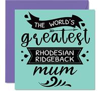Mothers Day Cards for Her from the Dog - World's Greatest Rhodesian Ridgeback Mum - Happy Birthday Card from Dog Pet, Mum Gifts, 145mm Mothers Day Greeting Cards for Mummy Mom Mama