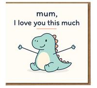 Mother's Day Card for Mum - Cute Dinosaur with Arms Wide - 'Mum, I Love You This Much' - From Son or Daughter - Sweet, Cute Design