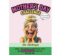 Mother's Day Challenge!: Mother - Child Activities, No Matter The Age, For The Most Fantabulous Mother's Day Ever, Ever, Ever!