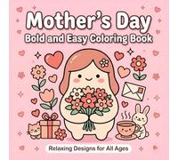 Mother's Day Coloring Book Bold and Easy Designs for All Ages: Cute Kawaii Illustrations with Flowers, Animals and Sweet Moments