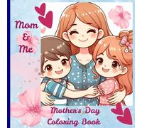 Mother's Day Coloring Book: Cool and Cute Coloring pages for Kids - The Magic of Mom in Every Page