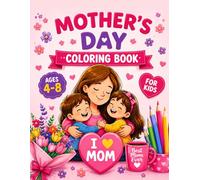 Mother's Day Coloring Book for Kids Ages 4-8: 100 Pages Total - 50 Single-Sided Designs with Blank Backs | Perfect Gift for Mom with Flowers, Hearts & Sweet Messages for Boys and Girls