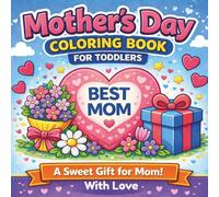 Mother's Day Coloring Book for Toddlers: A Sweet Gift for Mom with Cute and Simple Designs Featuring Flowers, Hearts, Hugs, and Loving Messages (Lily & Fred Colors)