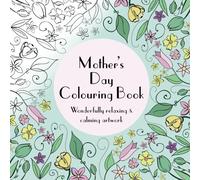 Mother's Day Colouring Book: Wonderfully relaxing & calming artwork