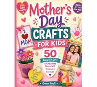Mother's Day Crafts for Kids: 50 Easy DIY Gifts & Keepsakes Moms Will Treasure Forever