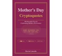 Mother's Day Cryptoquotes: 300 Heartfelt Puzzles Celebrating Mothers Everywhere (Kevin Lincoln Cryptoquotes)