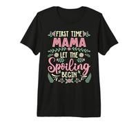 Mother's Day First Time Mama Let The Spoiling Begin Premium T-Shirt