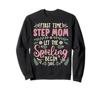 Mother's Day First Time Step Mom Let The Spoiling Begin Sweatshirt