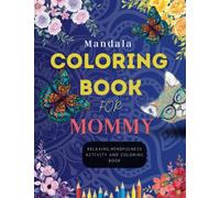 Mother's Day Gift: Mandala Coloring Book for Mommy: Relaxing Mindfulness Activity and Coloring Book
