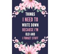 Mothers Day Gifts For Mom And Grandma: Things I Need To Write Down Because I'm Old And I Forget Stuff: Funny & Lovely Personalized Notebook from Daughter And Son