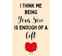 Mothers Day Gifts From Son : I Think Me Being Your Son is Enough of a Gift, Personalized Mothers Day Gifts for Mum Blank Lined Notebook Perfect Gift ... Mam, Women, Christmas. Funny Mother Day Gift.