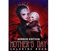 Mother's Day - Horror Edition Coloring Book: Celebrate Mom's Day with Macabre Matriarchs Coloring Pages of Spine-Chilling Scenes and Ghoulish Delights Illustrations