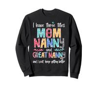 Mother's Day I have three titles Mama Nanny and Great Nanny Sweatshirt