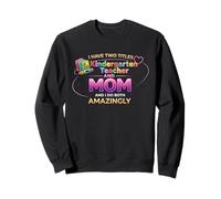 Mothers Day I Have Two Titles Kindergarten Teacher And Mom Sweatshirt