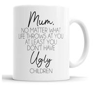 Mother's Day Mug for Mum | No Matter What Life Throws At You At Least You Don't Have Ugly Children Sarcastic Funny Humour Joke Present from Daughter Son Gift Cup Birthday Christmas, Diswasher Safe Mug
