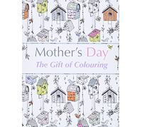Mother's Day: The Gift of Colouring: The Perfect Anti-Stress Colouring Book For Mums