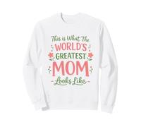 Mothers Day This Is What The World's Greatest Mom Looks Like Sweatshirt