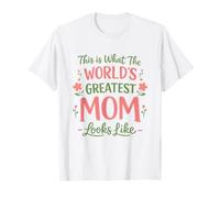 Mothers Day This is What The World's Greatest Mom Looks Like T-Shirt