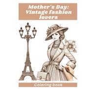 Mother's Day: Vintage fashion lovers: The Perfect Anti-Stress Colouring Book For Mums