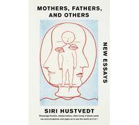 Mothers, Fathers, and Others: New Essays by Siri Hustvedt Paperback Book