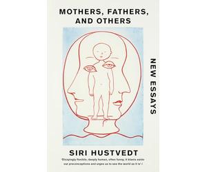 Mothers, Fathers, and Others - Paperback NEW Hustvedt, Siri 13/10/2022