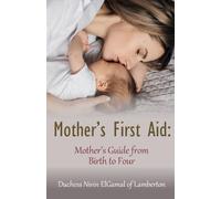 Mother's First Aid: Mother's Guide from Birth to Four