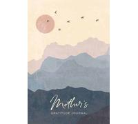 Mother's Gratitude Journal : A Journal for Finding Grace & Gratitude In Moments Big & Small
