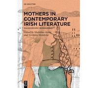 Mothers in Contemporary Irish Literature: Kaleidoscopic Reimaginings