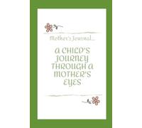 Mother's Journal: A CHILD'S JOURNEY THROUGH A MOTHER'S EYES