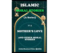 Mother's Love and Other Moral Stories: Islamic Moral Stories for Kids and Teens: 1