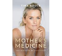 Mother's Medicine: The Birth of my Intuition: 1