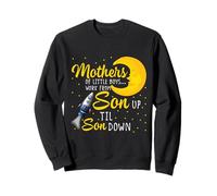 Mothers Of Little Boys Work From Son Up To Son Down T-shirt Sweatshirt