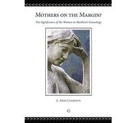 Mothers on the Margin: The Significance of the Women in Matthew's Genealogy