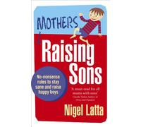 Mothers Raising Sons: No-nonsense rules to stay sane and raise happy boys