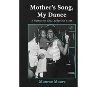 Mother's Song, My Dance!: A Memoir on Life, Leadership, & Art