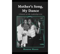 Mother's Song, My Dance!: A Memoir on Life, Leadership, & Art
