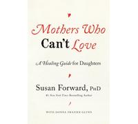 Mothers Who Can't Love: A Healing Guide for Daughters